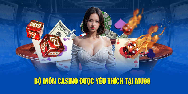 Bộ môn casino được yêu thích tại Mu88