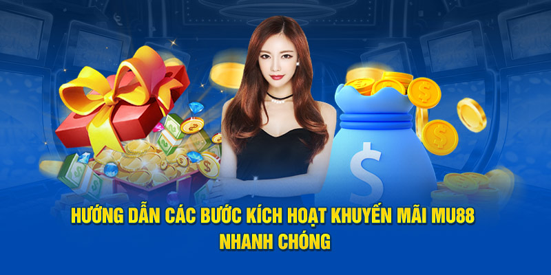 Hướng dẫn các bước kích hoạt khuyến mãi MU88 nhanh chóng