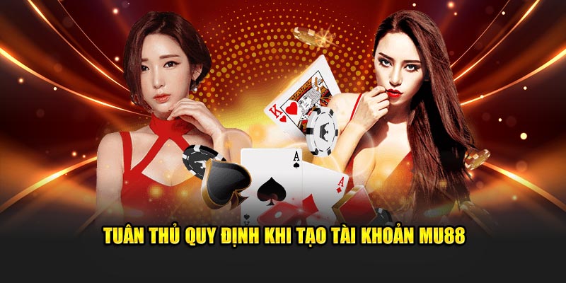 Tuân thủ quy định khi tạo tài khoản MU88