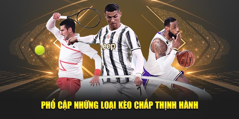 Phổ cập những loại kèo chấp thịnh hành